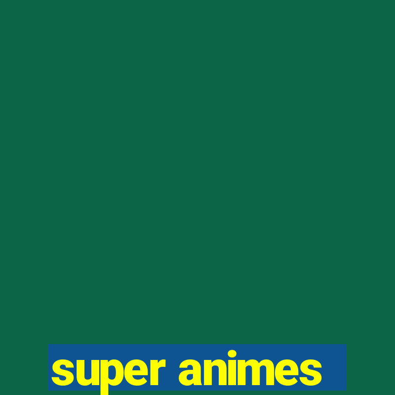 super animes